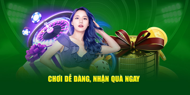 Chơi dễ dàng, nhận quà ngay